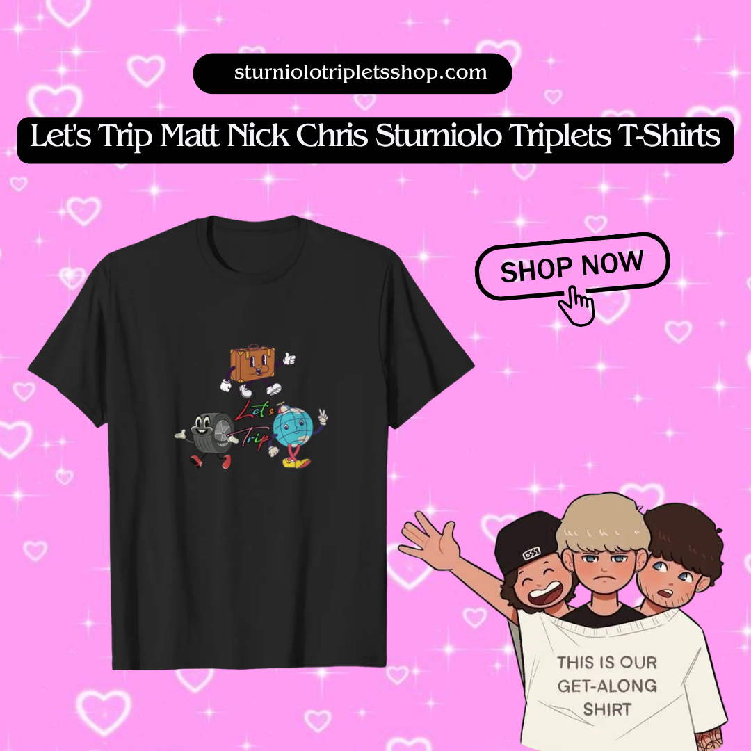Let's Trip Matt Nick Chris PTTT0204 Sturniolo Triplets T-Shirts